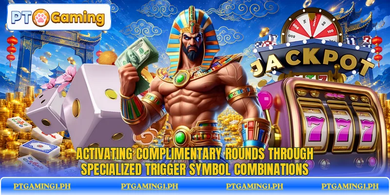 Activating complimentary rounds through specialized trigger symbol combinations Activating complimentary rounds through specialized trigger symbol combinations