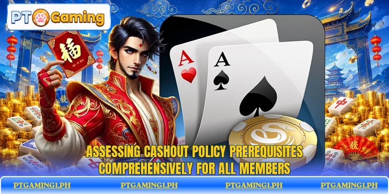 Assessing cashout policy prerequisites comprehensively for all members Assessing cashout policy prerequisites comprehensively for all members