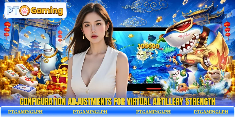 Configuration adjustments for virtual artillery strength Configuration adjustments for virtual artillery strength