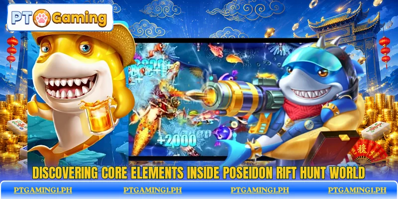 Discovering core elements inside Poseidon Rift Hunt world Discovering core elements inside Poseidon Rift Hunt world