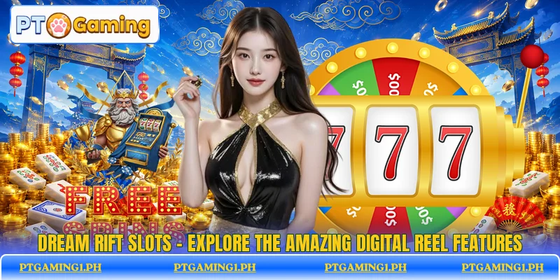 Dream Rift Slots - Explore The Amazing Digital Reel Features