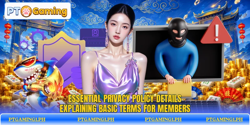 Essential privacy policy details explaining basic terms for members Essential privacy policy details explaining basic terms for members