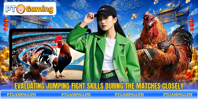 Evaluating jumping fight skills during the matches closely