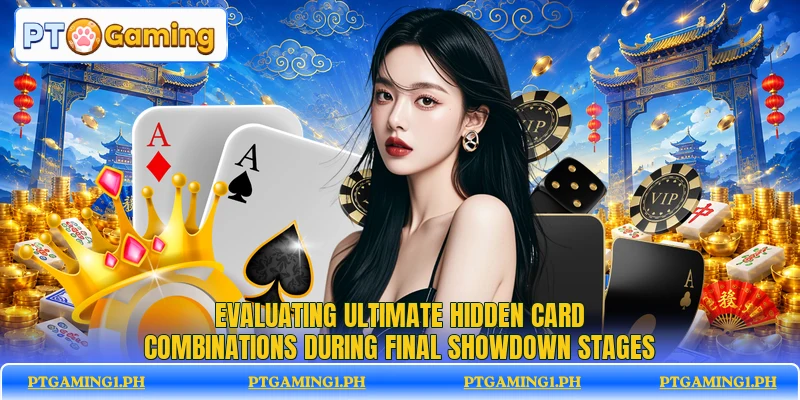 Evaluating ultimate hidden card combinations during final showdown stages Evaluating ultimate hidden card combinations during final showdown stages