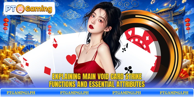 Explaining main Void Card Strike functions and essential attributes Explaining main Void Card Strike functions and essential attributes