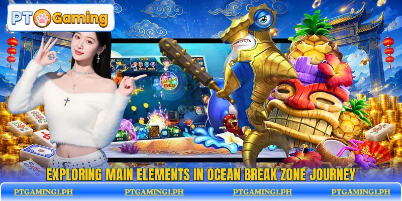 Exploring main elements in Ocean Break Zone journey Exploring main elements in Ocean Break Zone journey