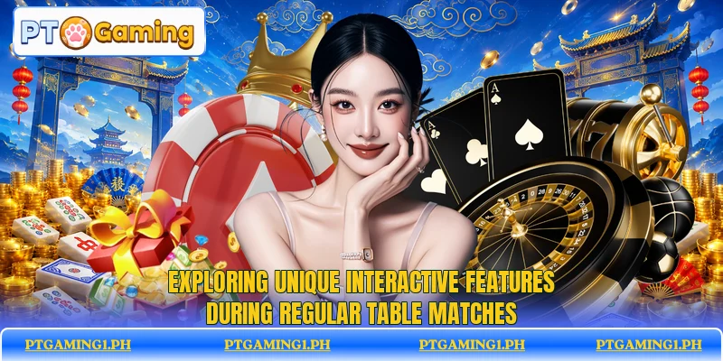 Exploring unique interactive features during regular table matches Exploring unique interactive features during regular table matches