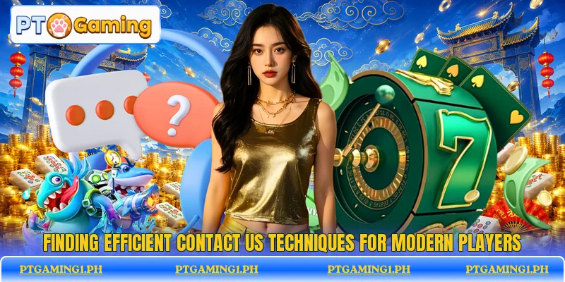 Finding efficient contact us techniques for modern players