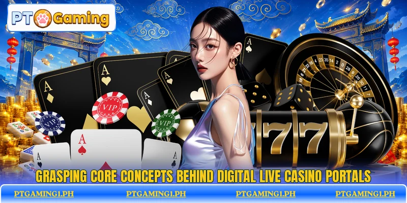 Grasping core concepts behind digital live casino portals Grasping core concepts behind digital live casino portals