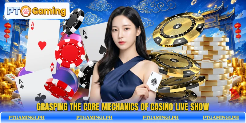 Grasping the core mechanics of Casino Live Show Grasping the core mechanics of Casino Live Show