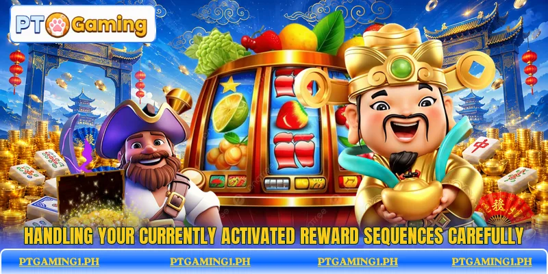 Handling your currently activated reward sequences carefully Handling your currently activated reward sequences carefully