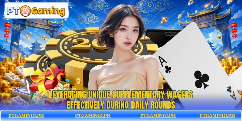 Leveraging unique supplementary wagers effectively during daily rounds Leveraging unique supplementary wagers effectively during daily rounds