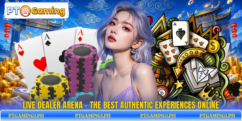 Live Dealer Arena - The Best Authentic Experiences Online