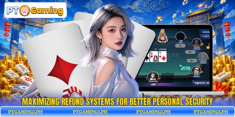 Maximizing refund systems for better personal security