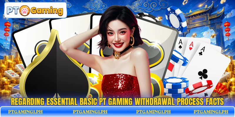 Regarding essential basic PT Gaming withdrawal process facts
