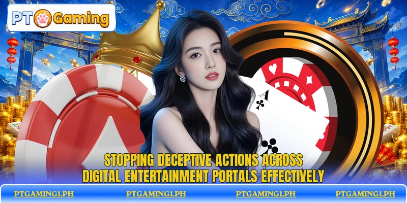 Stopping deceptive actions across digital entertainment portals effectively Stopping deceptive actions across digital entertainment portals effectively