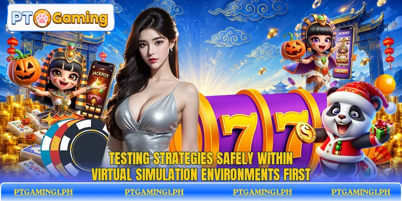 Testing strategies safely within virtual simulation environments first Testing strategies safely within virtual simulation environments first
