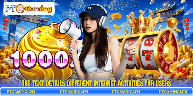 The text details different internet activities for users The text details different internet activities for users