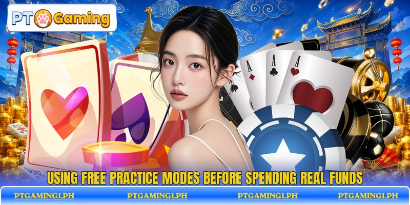 Using free practice modes before spending real funds Using free practice modes before spending real funds
